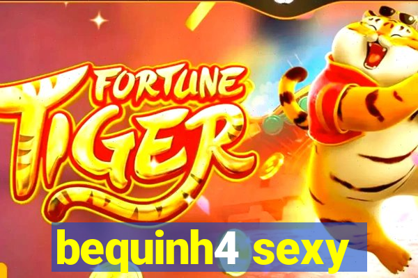 bequinh4 sexy